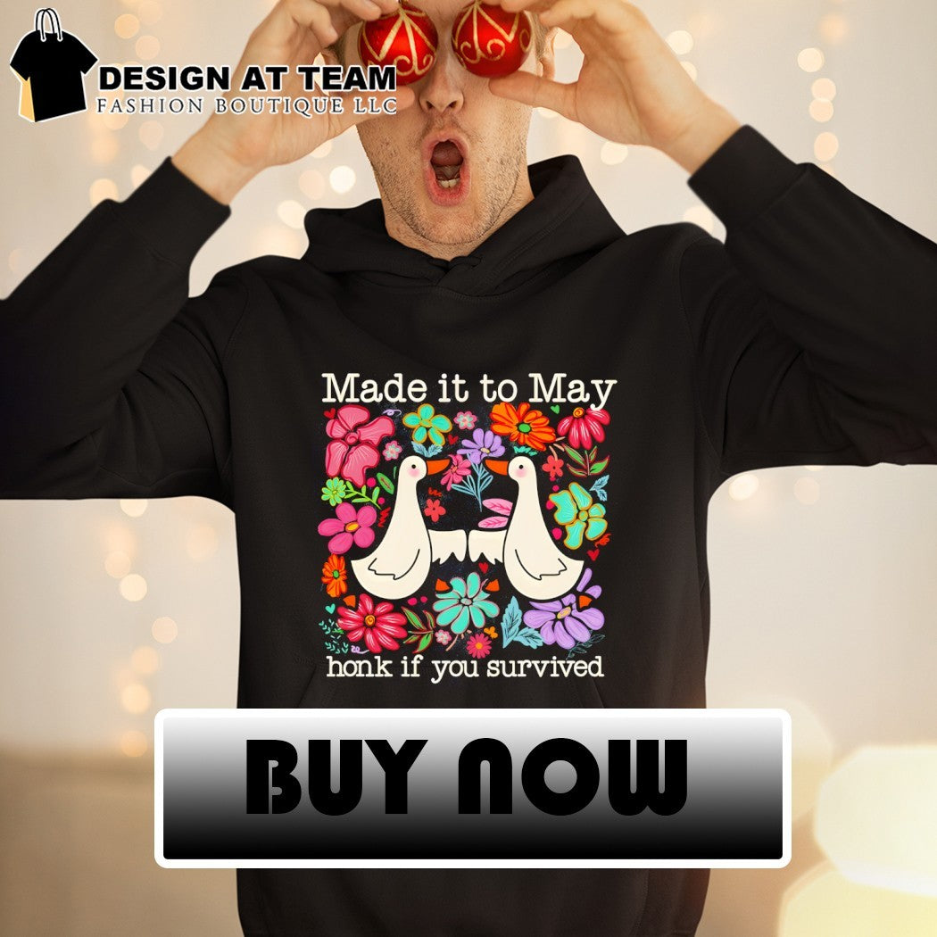 Goose made it to may teacher honk if you survived shirt