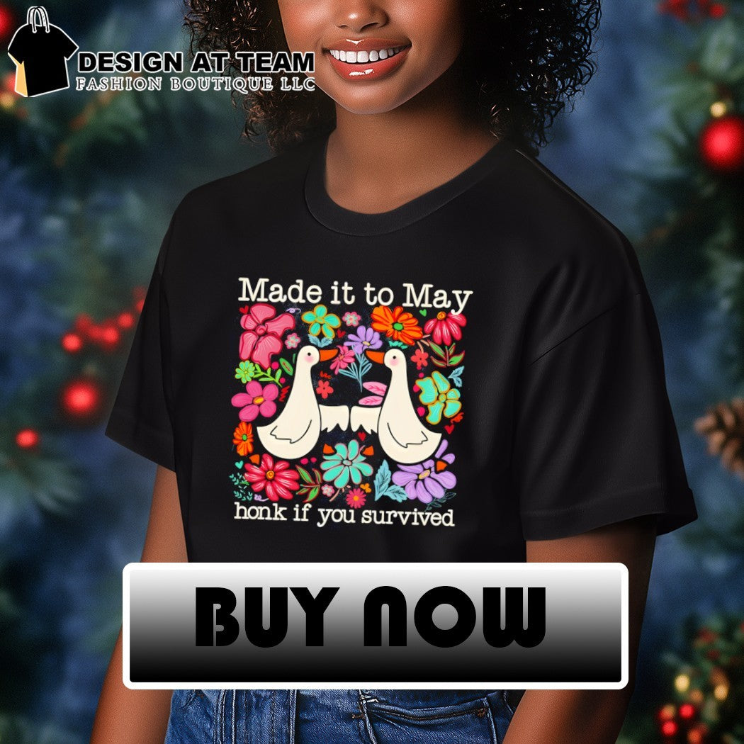 Goose made it to may teacher honk if you survived shirt