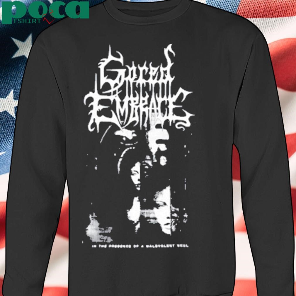 Gored Embrace In The Presence Of A Malevolent Soul Shirt
