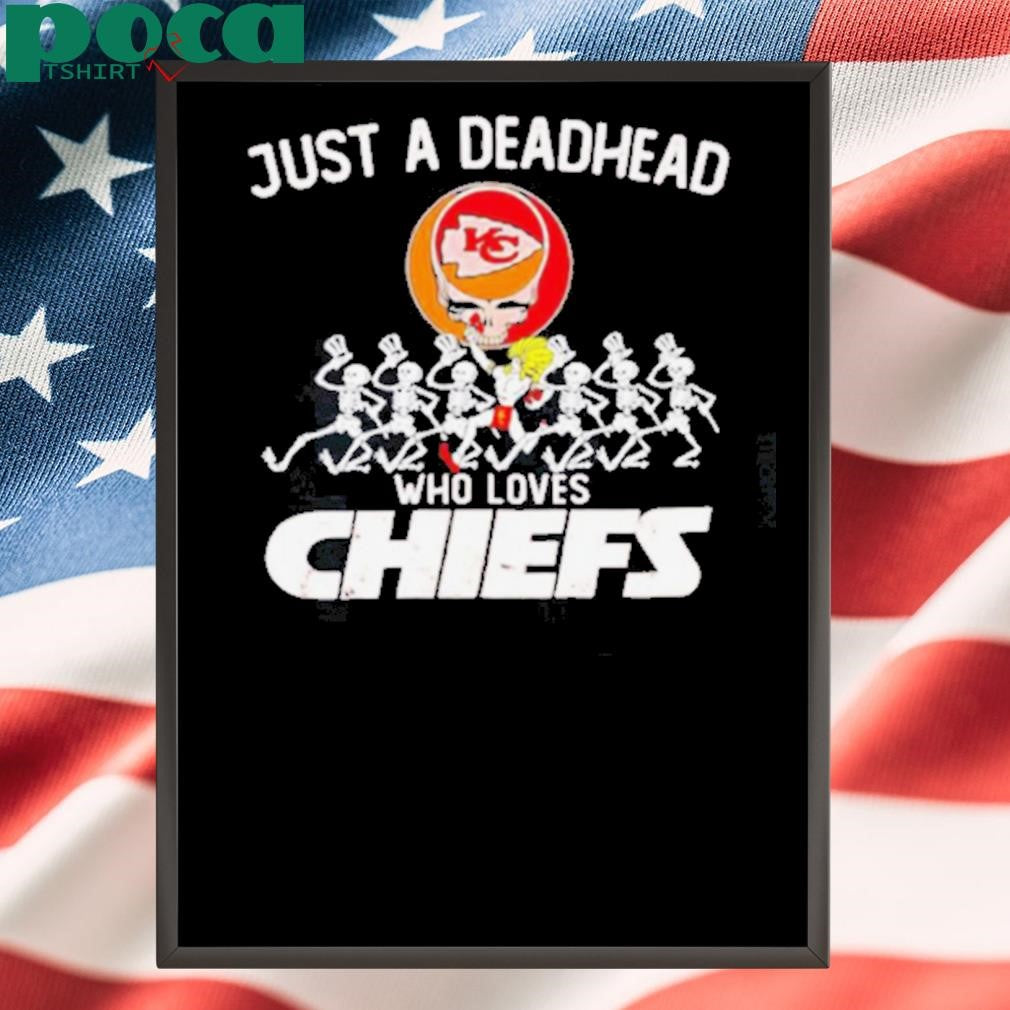 Grateful Dead Just a Deadhead Who Loves Kansas City Chiefs shirt