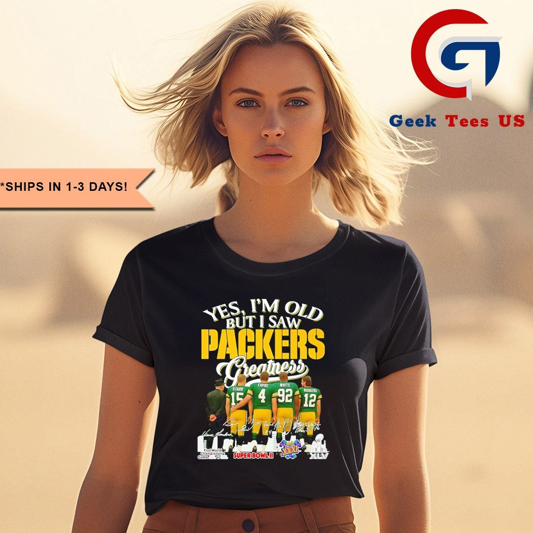 Green Bay Packers yes I’m old but I saw Packers Greatness Starr Favre White Rodgers 2025 signature shirt