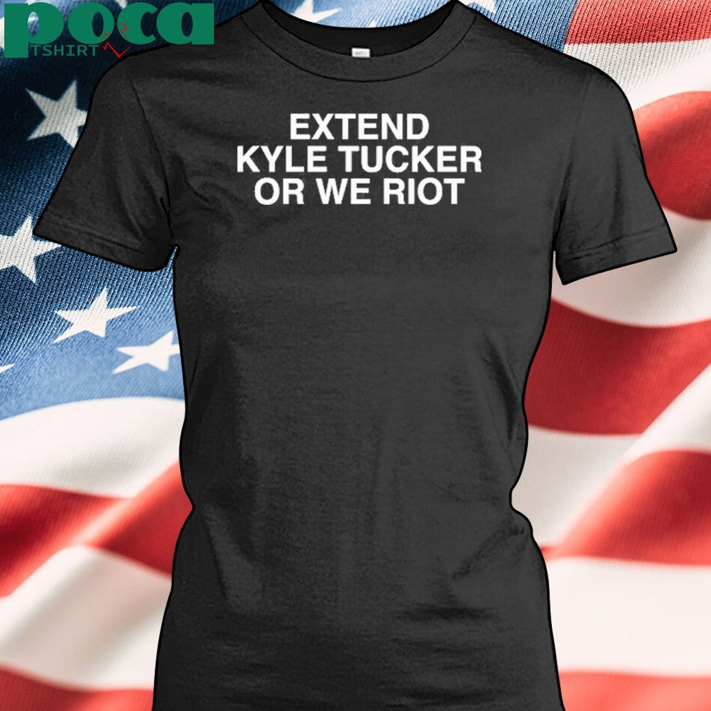 Greg Rattin Extend Kyle Tucker Or We Riot Shirt