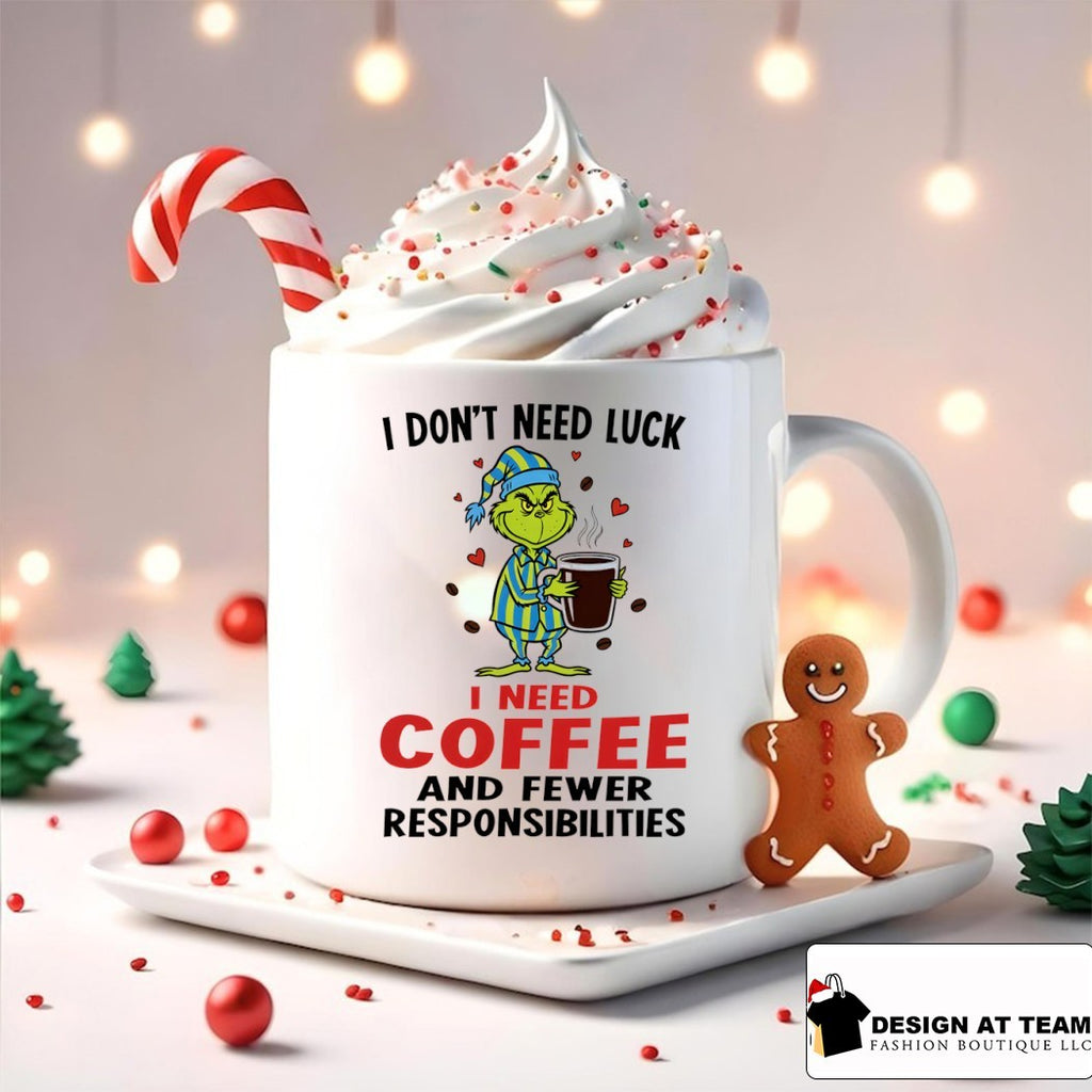 Grinch I don’t need luck i need coffee and fewer responsibilities shirt