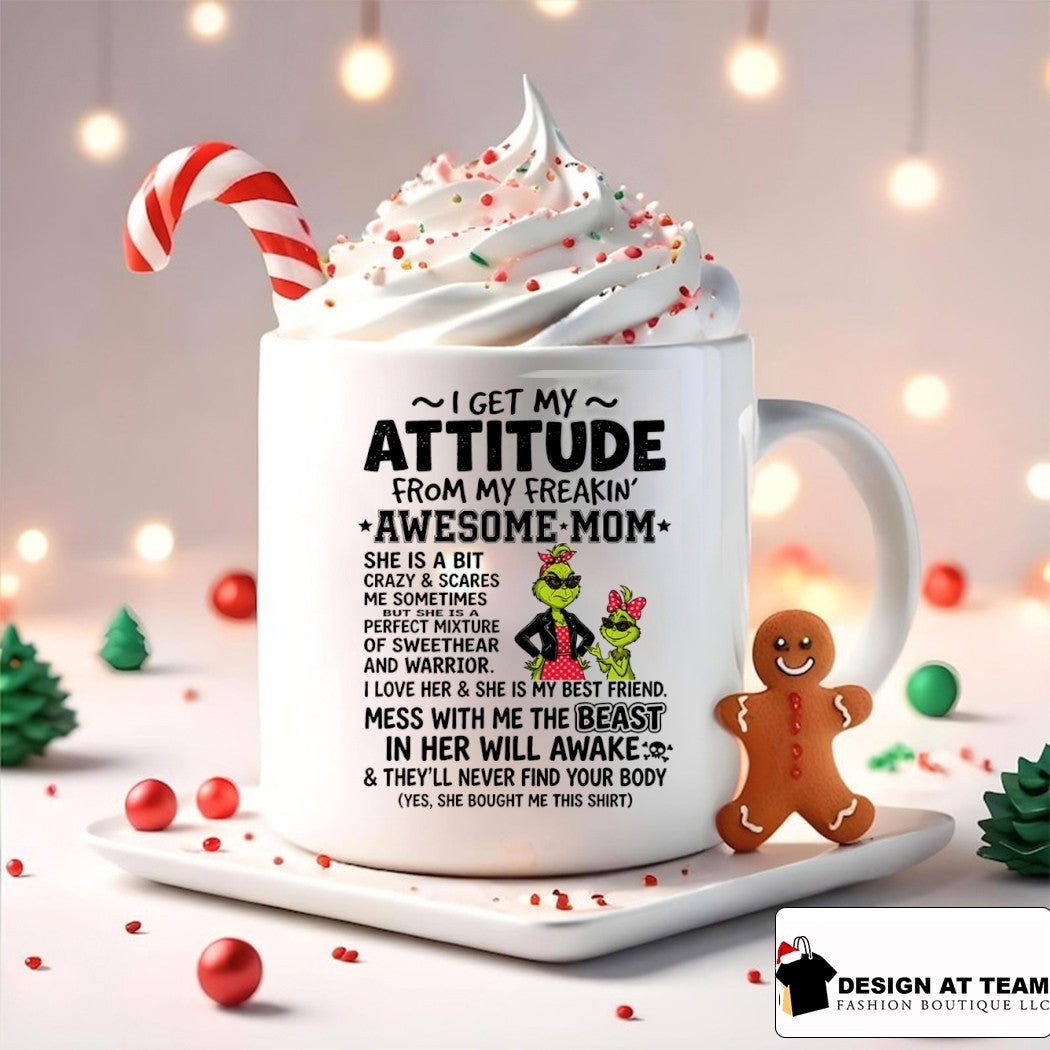 Grinch I get my attitude from my freakin’ awesome mom she is a bit crazy and scares shirt