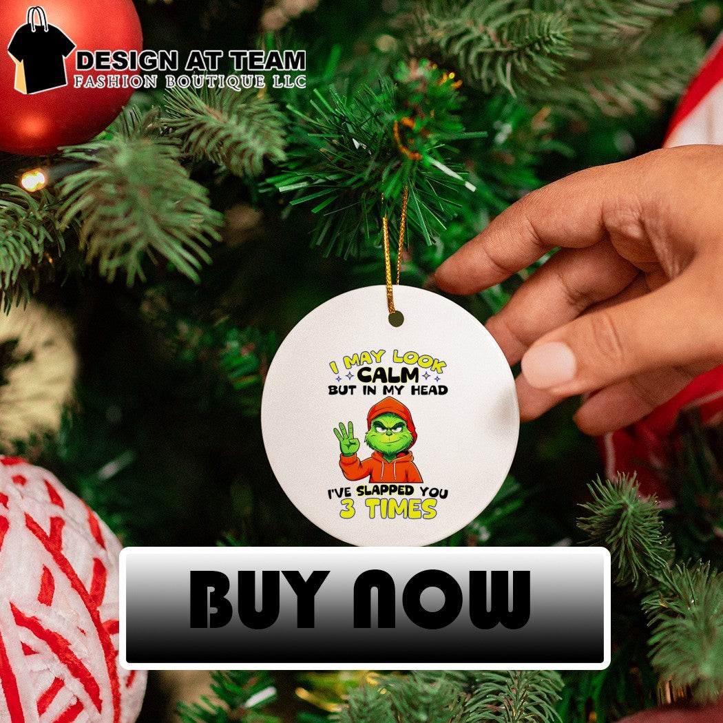 Grinch I may look calm but in my head I’ve slapped you 3 times shirt