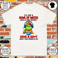 Grinch I’ll eat a bowl of water with a fork before I give a shit about your opinion of me shirt