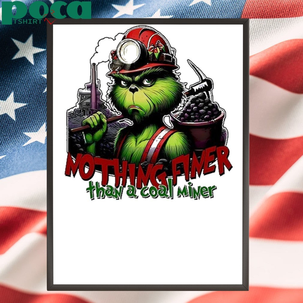 Grinch Nothing Finer Than A Coal Miner Shirt