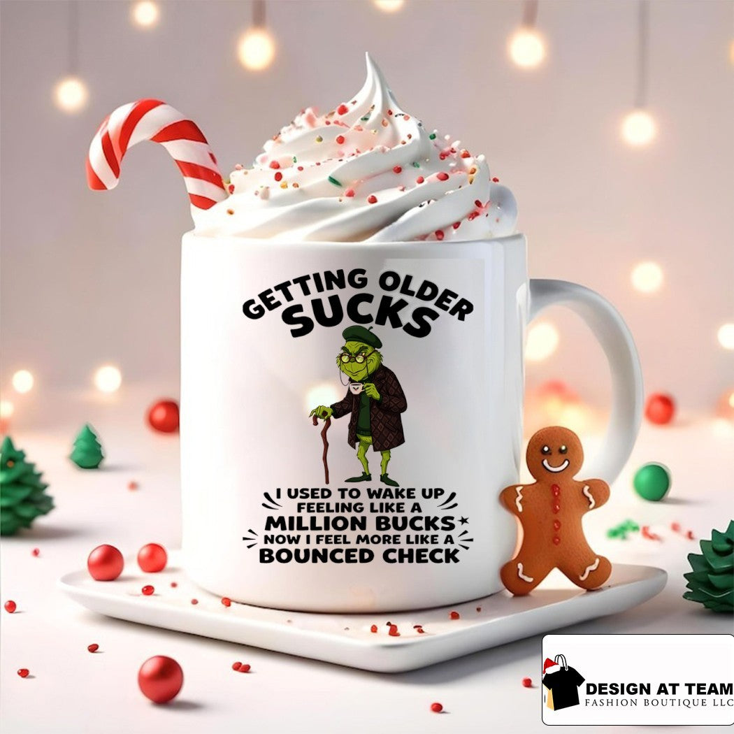 Grinch getting older sucks I used to wake up feeling like a million bucks now I feel more like shirt