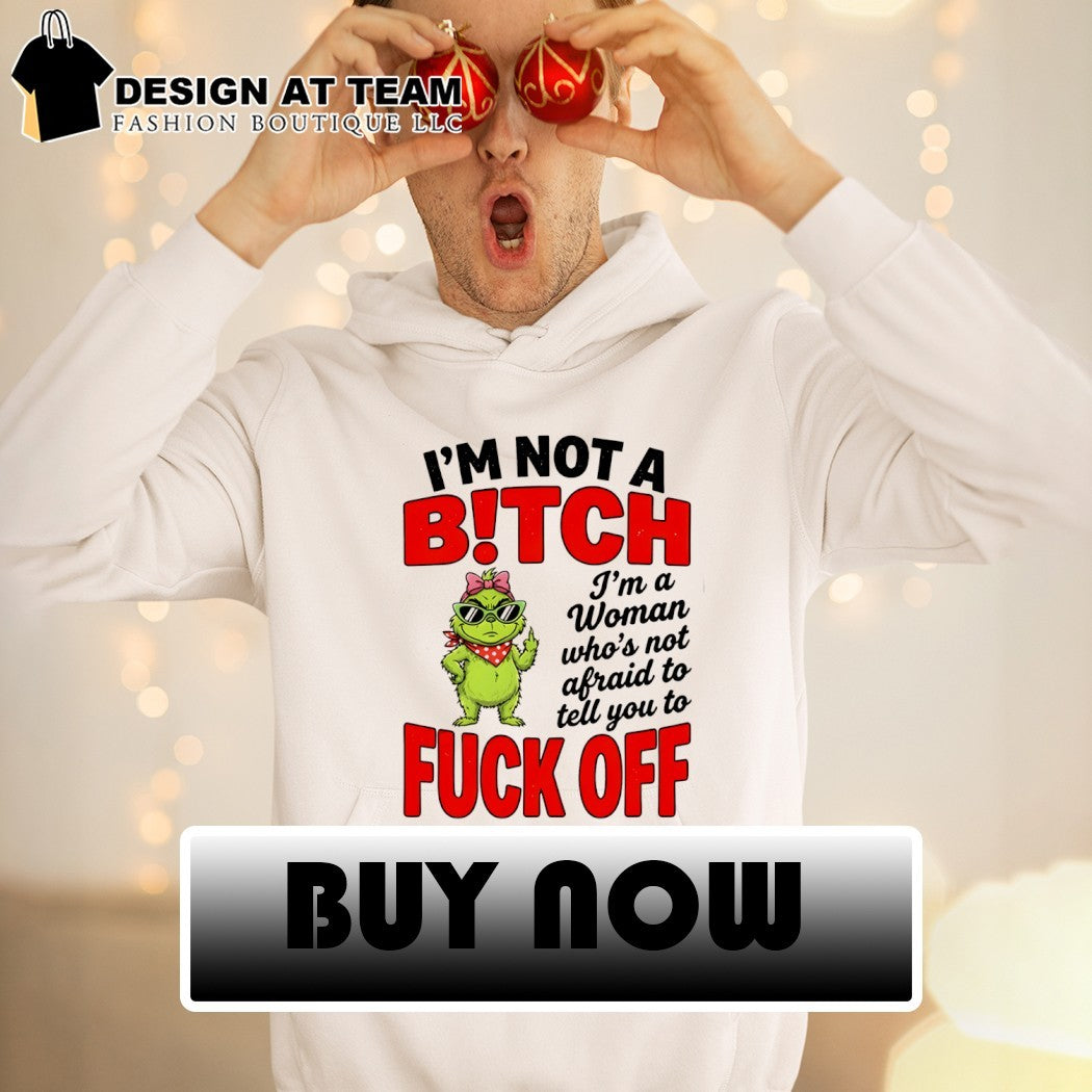Grinch middle finger I’m not a bitch I’m a woman who’s not afraid to tell you to fuck off shirt