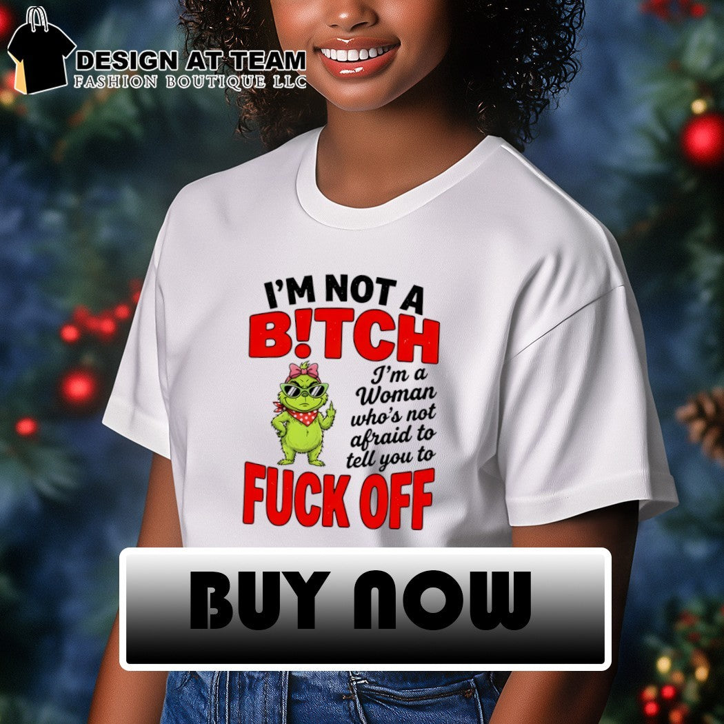 Grinch middle finger I’m not a bitch I’m a woman who’s not afraid to tell you to fuck off shirt