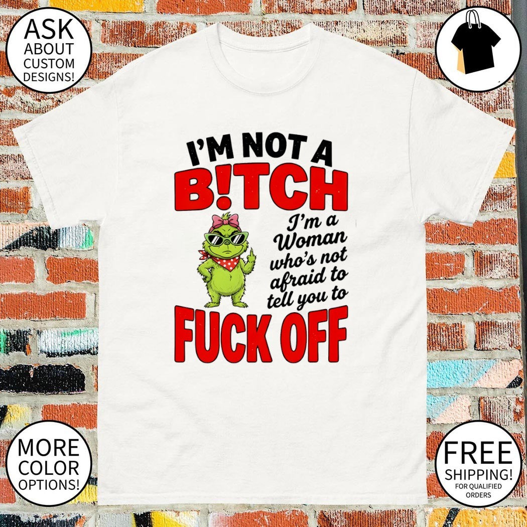 Grinch middle finger I’m not a bitch I’m a woman who’s not afraid to tell you to fuck off shirt