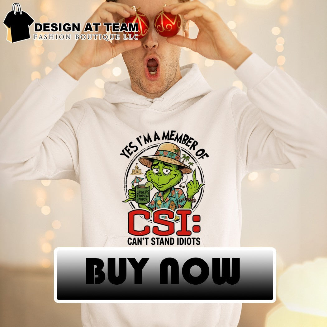 Grinch middle finger yes I’m a member of csi can’t stand idiots shirt