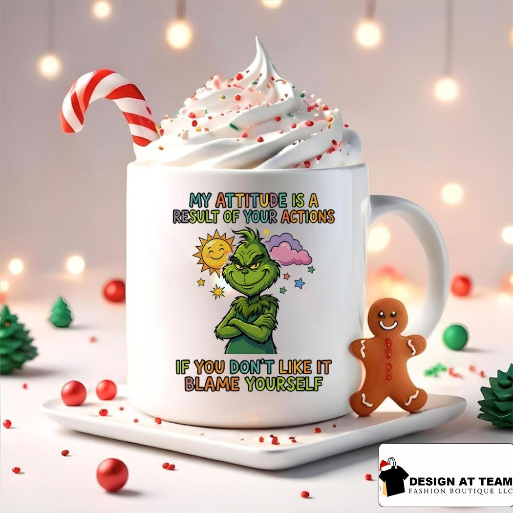 Grinch my attitude is a result of your actions if you don’t like it blame yourself shirt