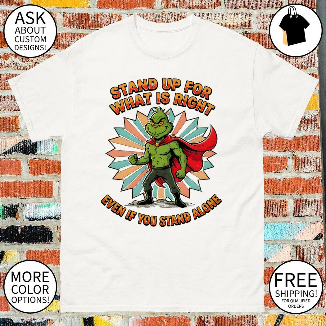 Grinch superhero stand up for what is right even if you stand alone shirt