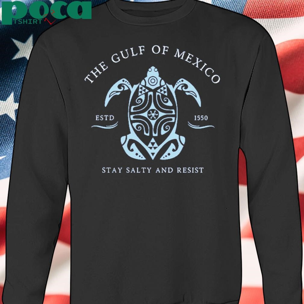 Gulf of Mexico Estd 1550 Stay Salty And Resist Shirt