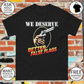 Gun we deserve better false flags shirt