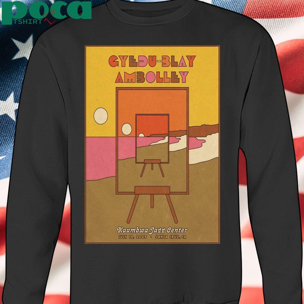 Gyedu-Blay Ambolley Santa Cruz CA 7-19-2025 Poster shirt