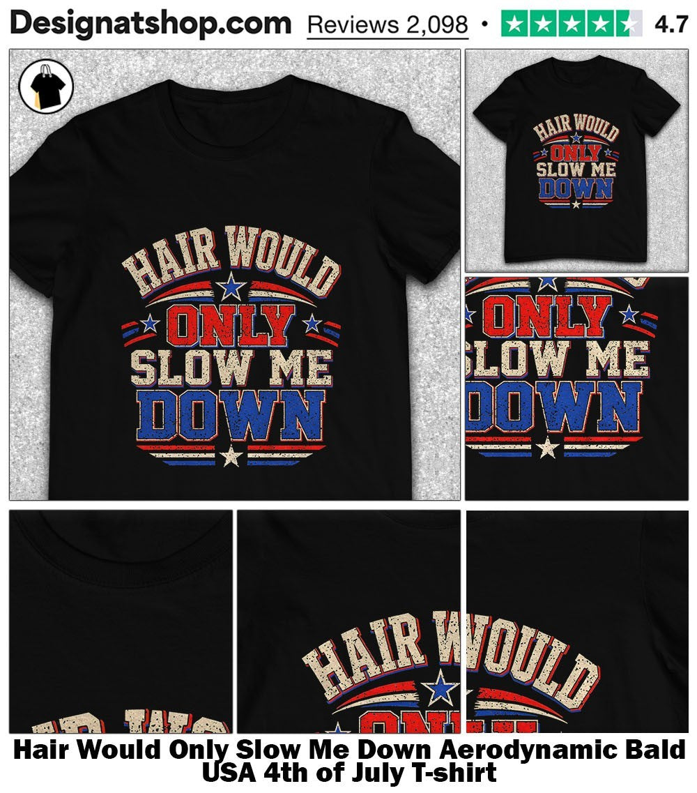 Hair Would Only Slow Me Down Aerodynamic Bald USA 4th of July shirt