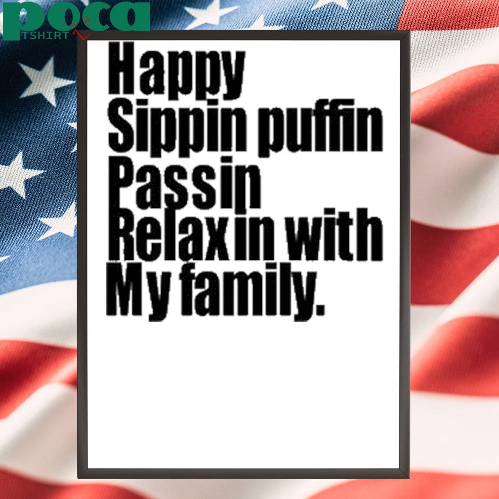 Happy Sippin Puffin Passin Relaxin With My Family Shirt