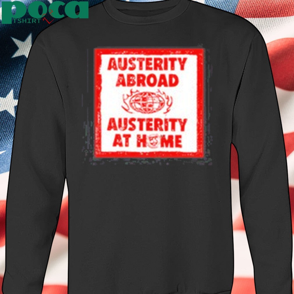 Hasandpiker Austerity Abroad Austerity At Home Shirt