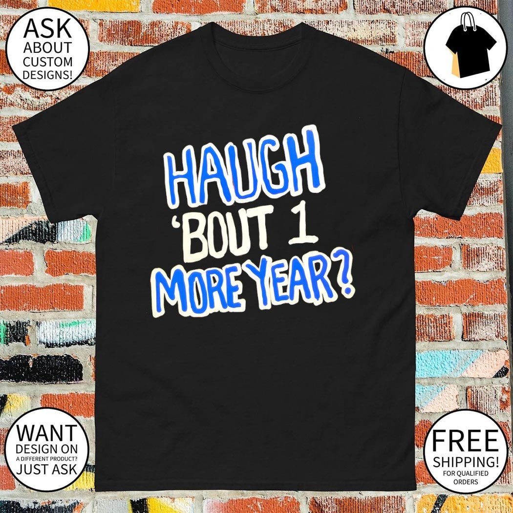Haugh ’bout 1 more year Florida Gators 2026 shirt