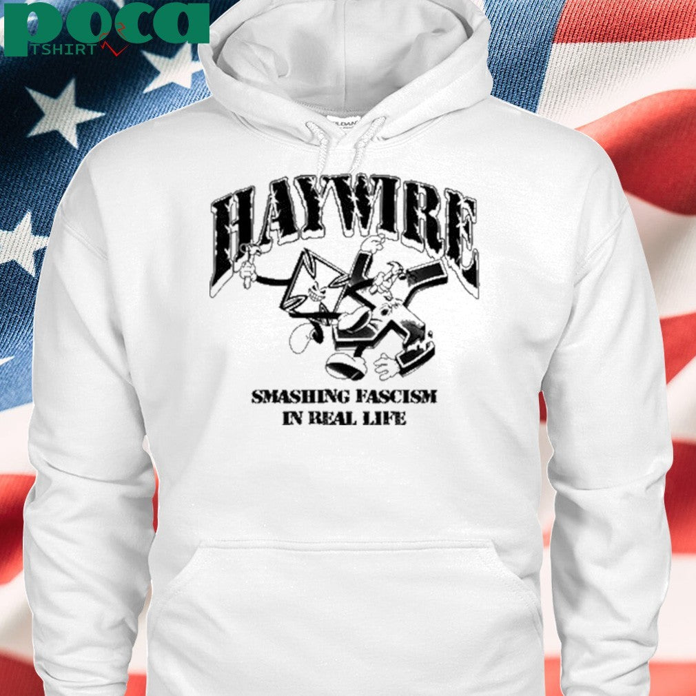 Haywire Smash Fascism In Real Life T-Shirt