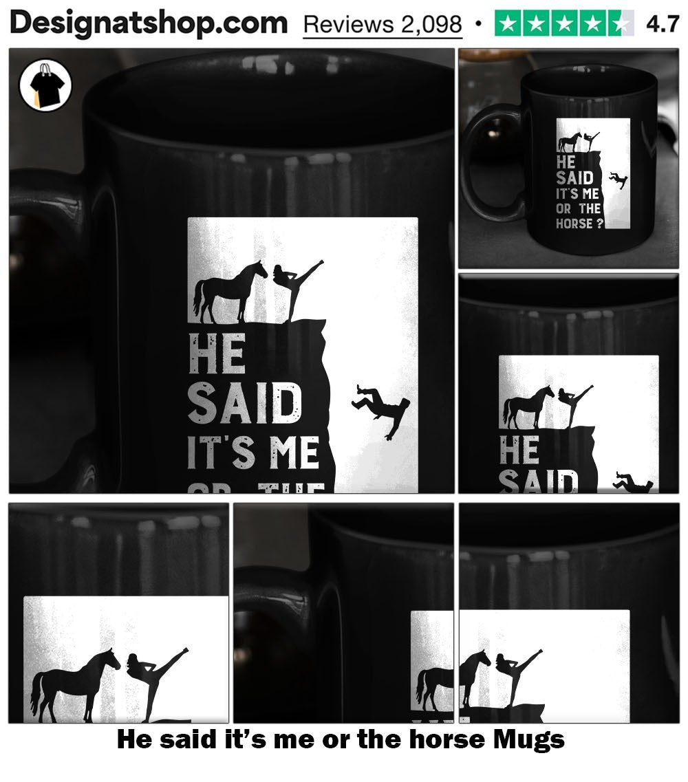 He said it’s me or the horse shirt