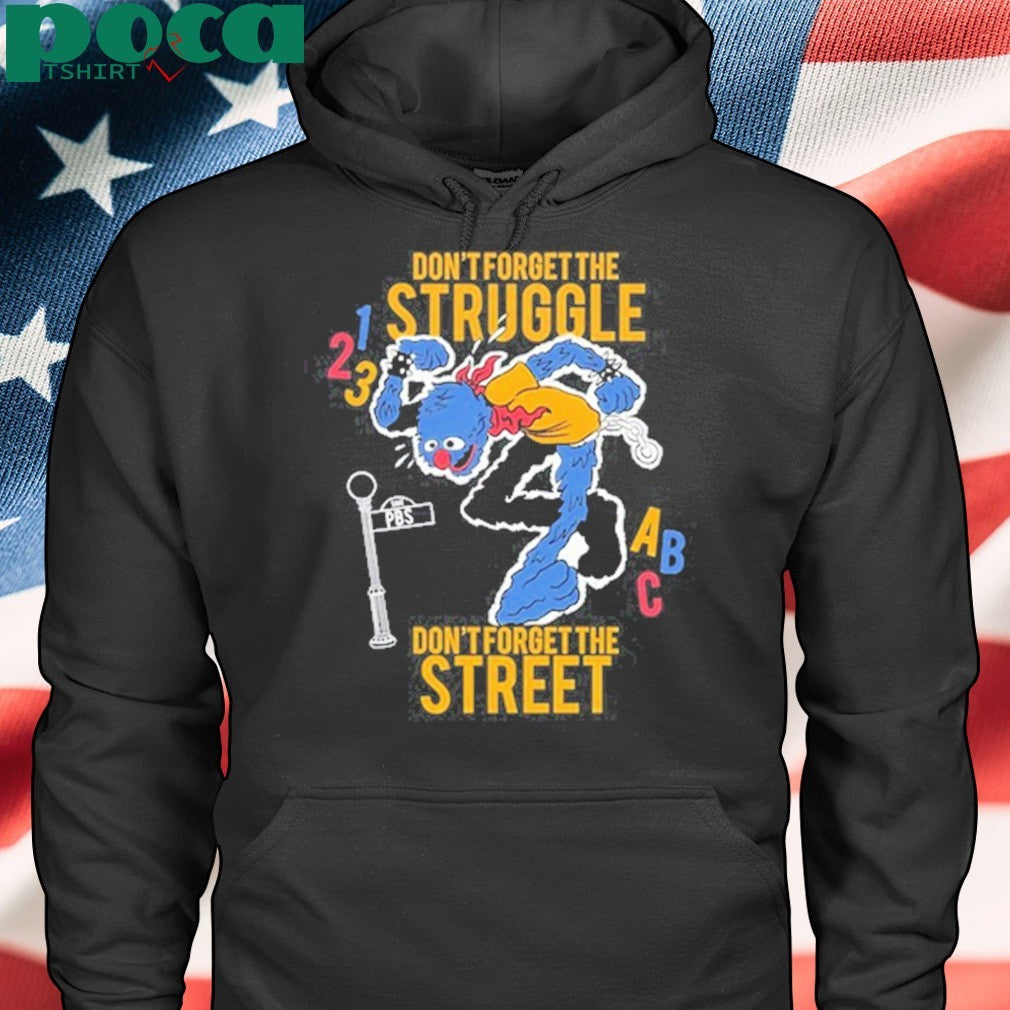 Hecreative Don’t Forget The Struggle Don’t Forget The Street Shirt