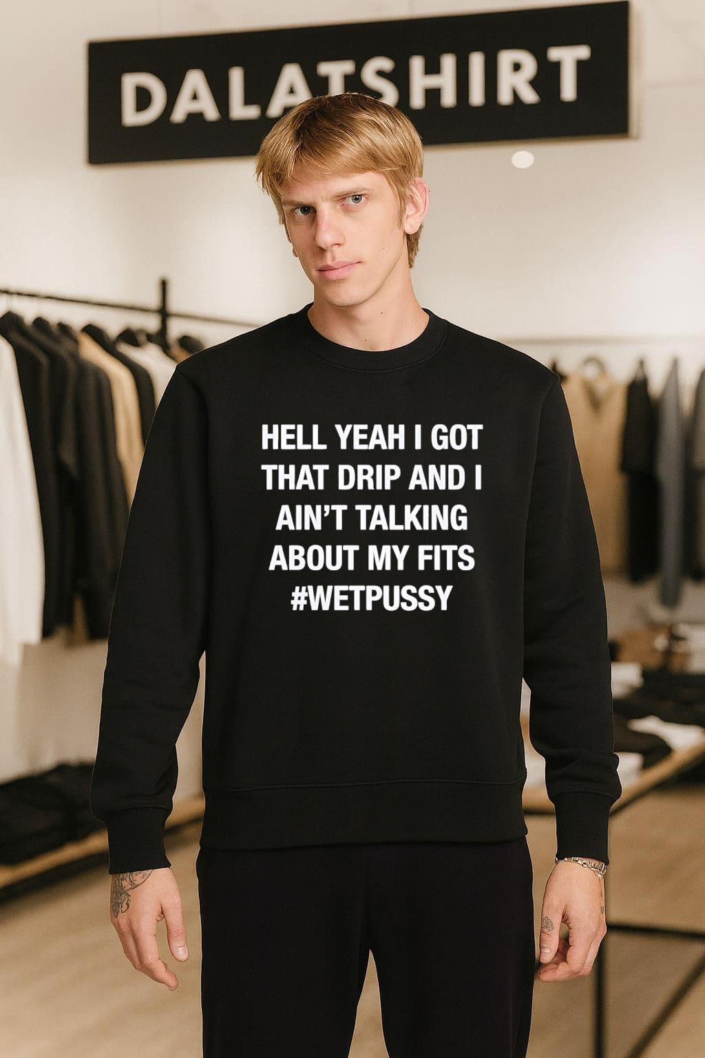 Hell Yeah I Got That Drip And I Ain’t Talking About My Fits #Wetpussy shirt