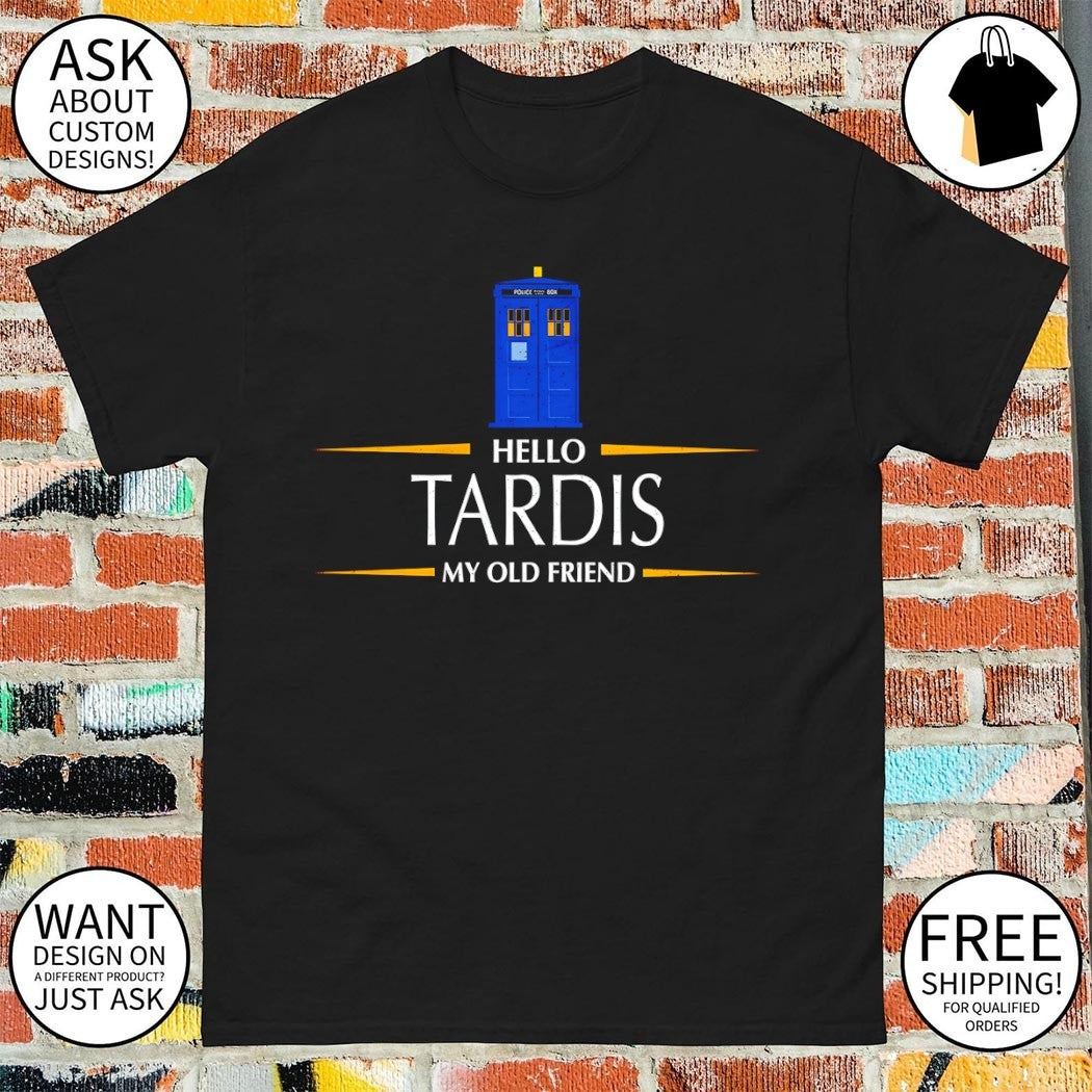 Hello time machine hello tardis my old friend shirt