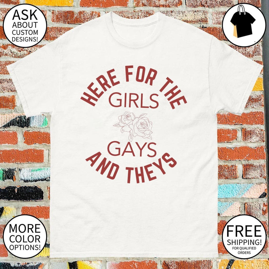 Here for the Girls Gays and Theys LGBT Pride Month shirt
