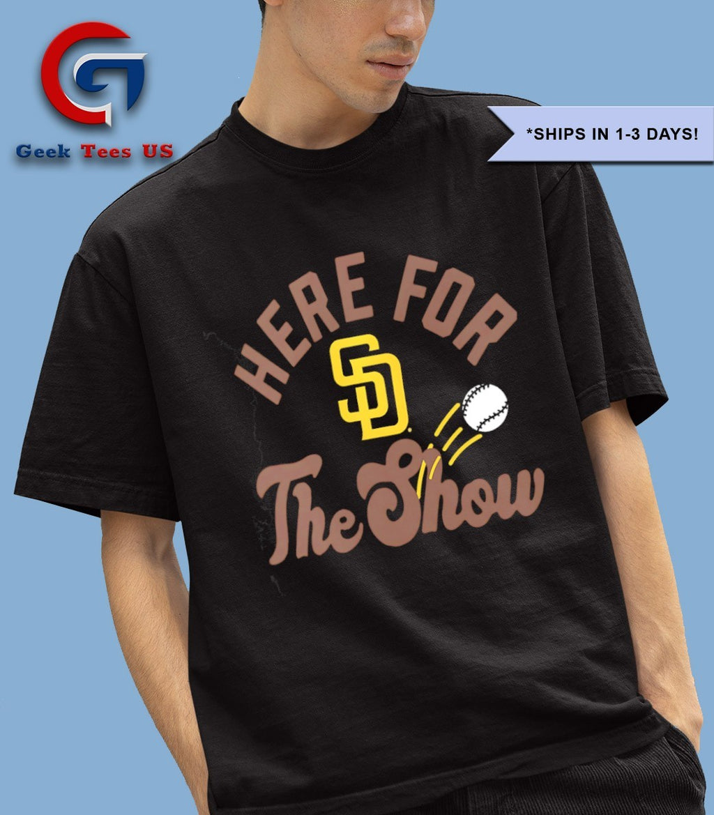 Here for the show San Diego Padres baseball shirt