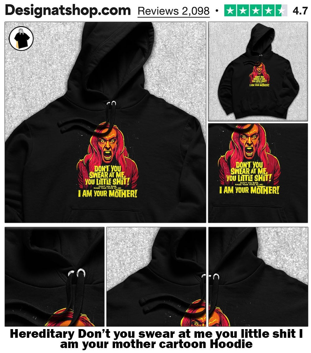Hereditary Don’t you swear at me you little shit I am your mother cartoon shirt