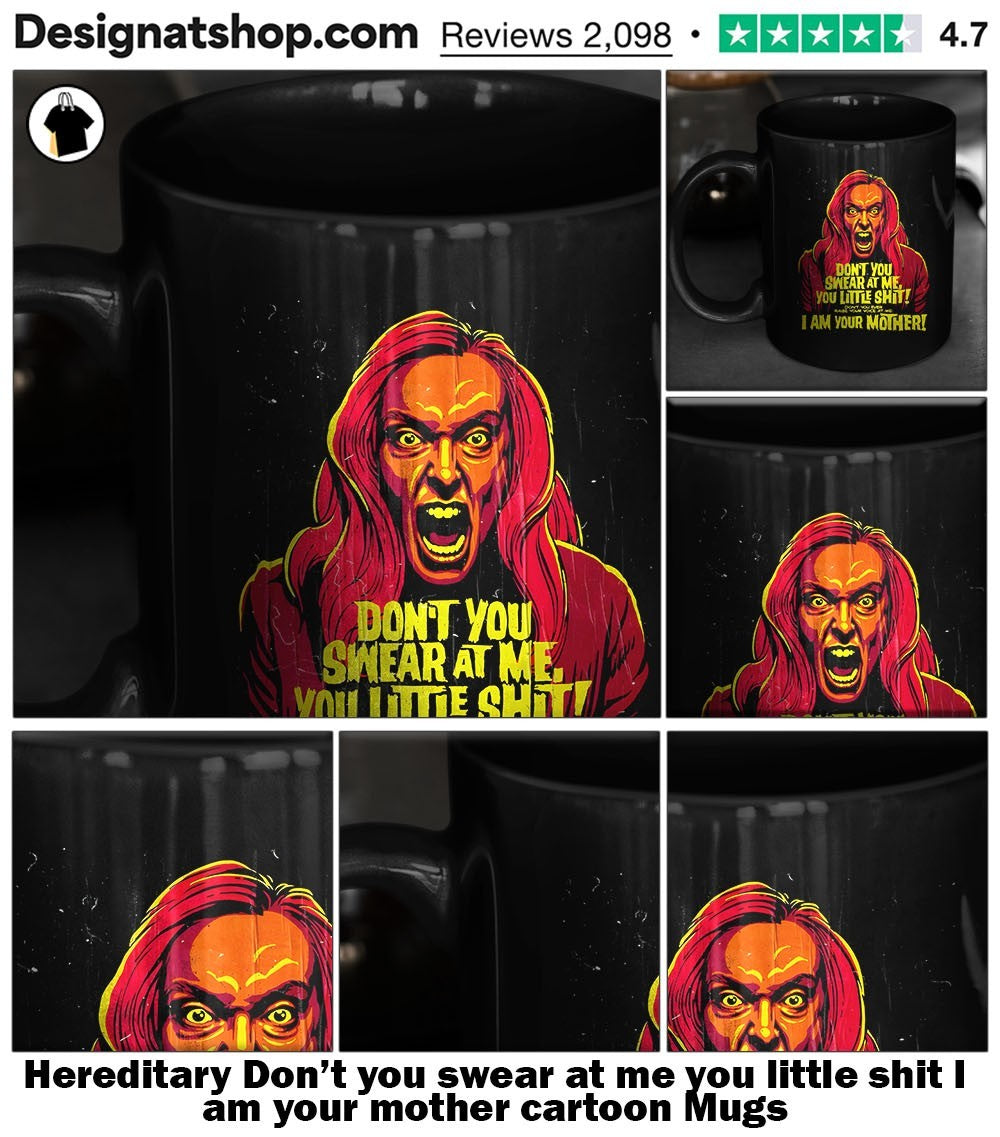 Hereditary Don’t you swear at me you little shit I am your mother cartoon shirt