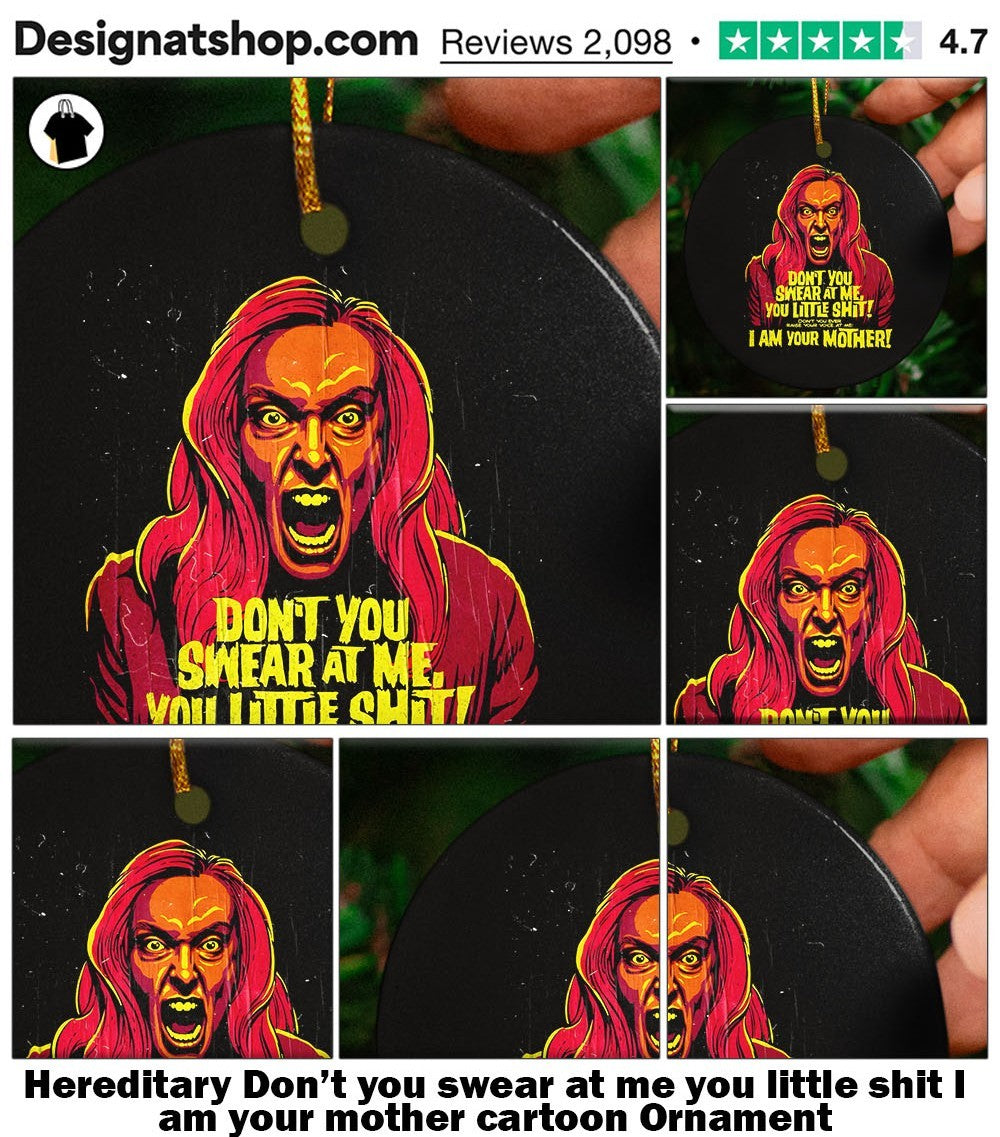 Hereditary Don’t you swear at me you little shit I am your mother cartoon shirt