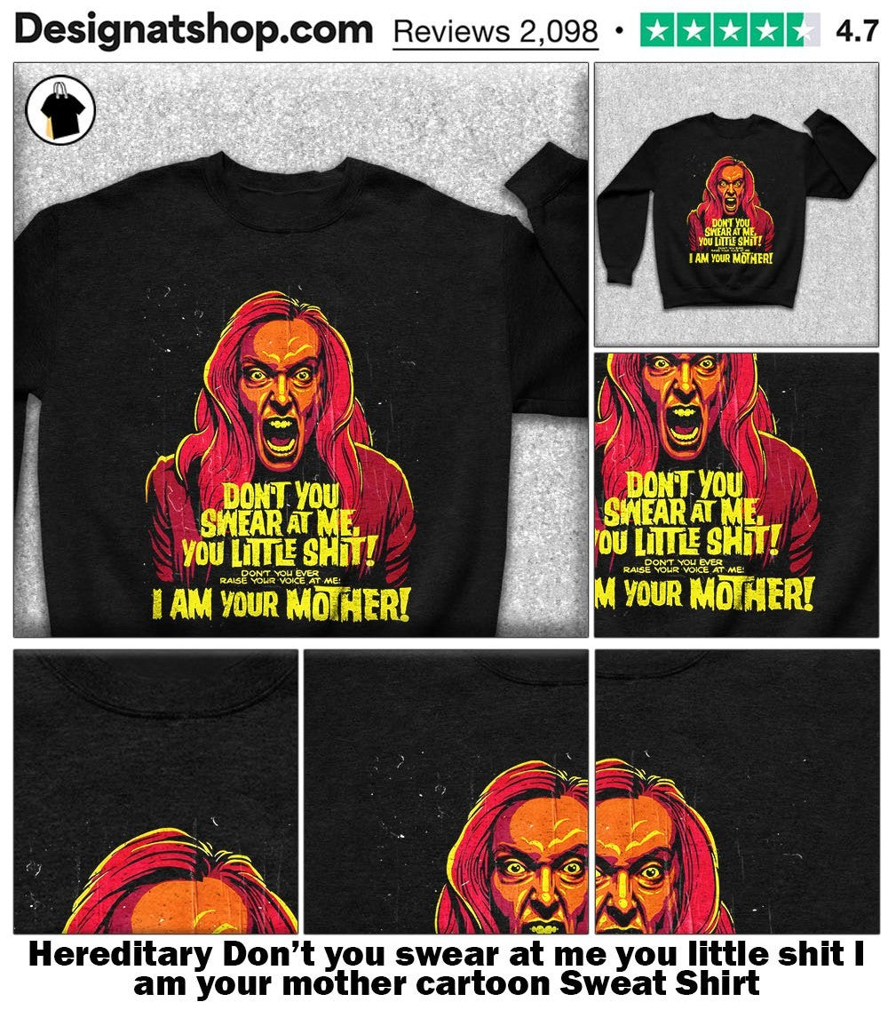 Hereditary Don’t you swear at me you little shit I am your mother cartoon shirt