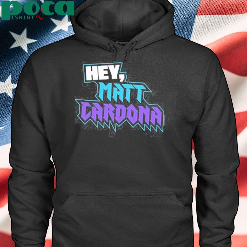 Hey Matt Cardona T-shirt