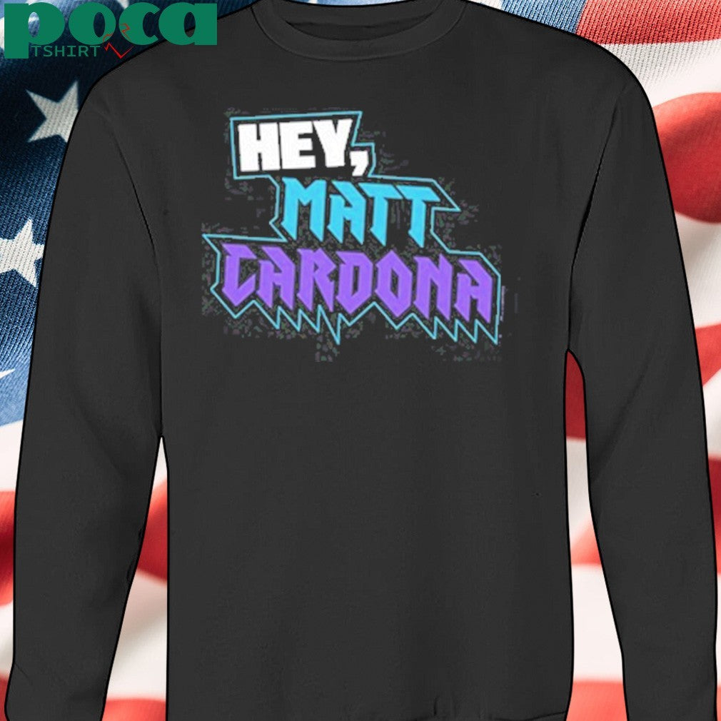 Hey Matt Cardona T-shirt
