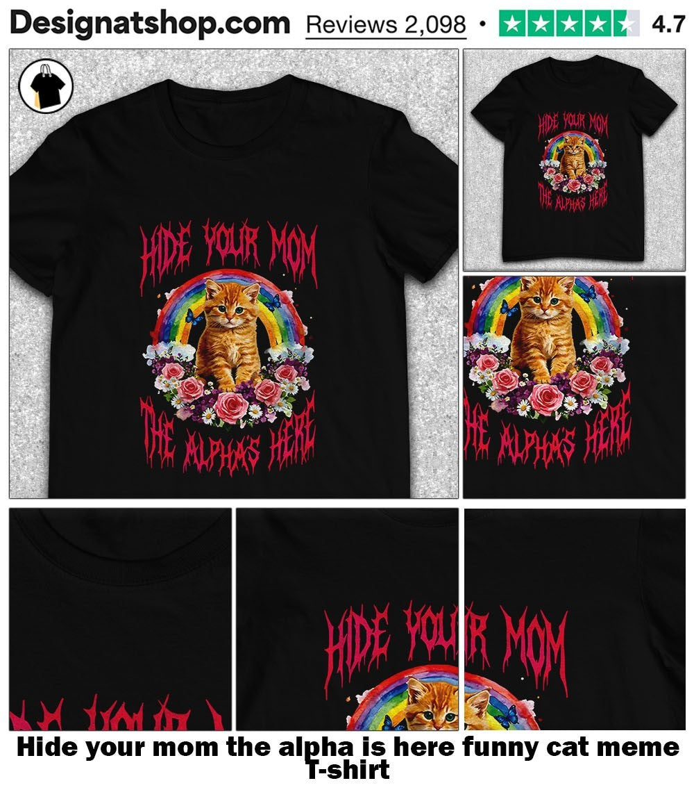 Hide your mom the alpha is here funny cat meme shirt