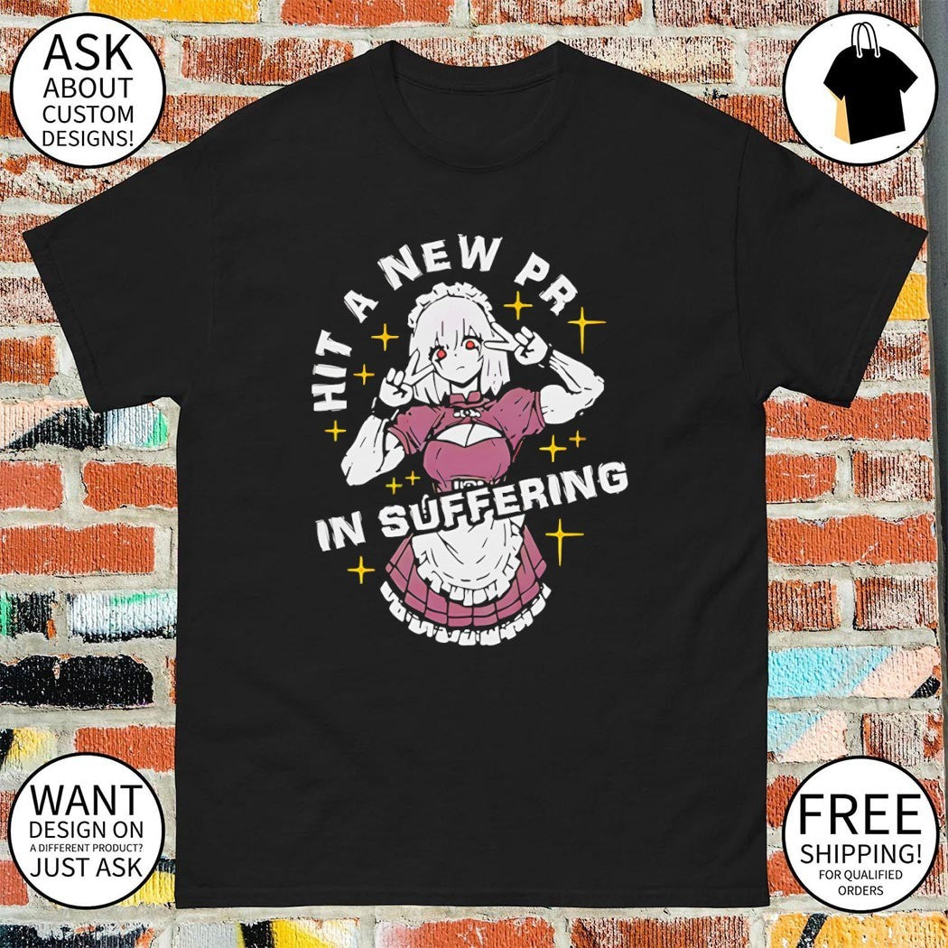 Hit a new Pr in suffering anime shirt