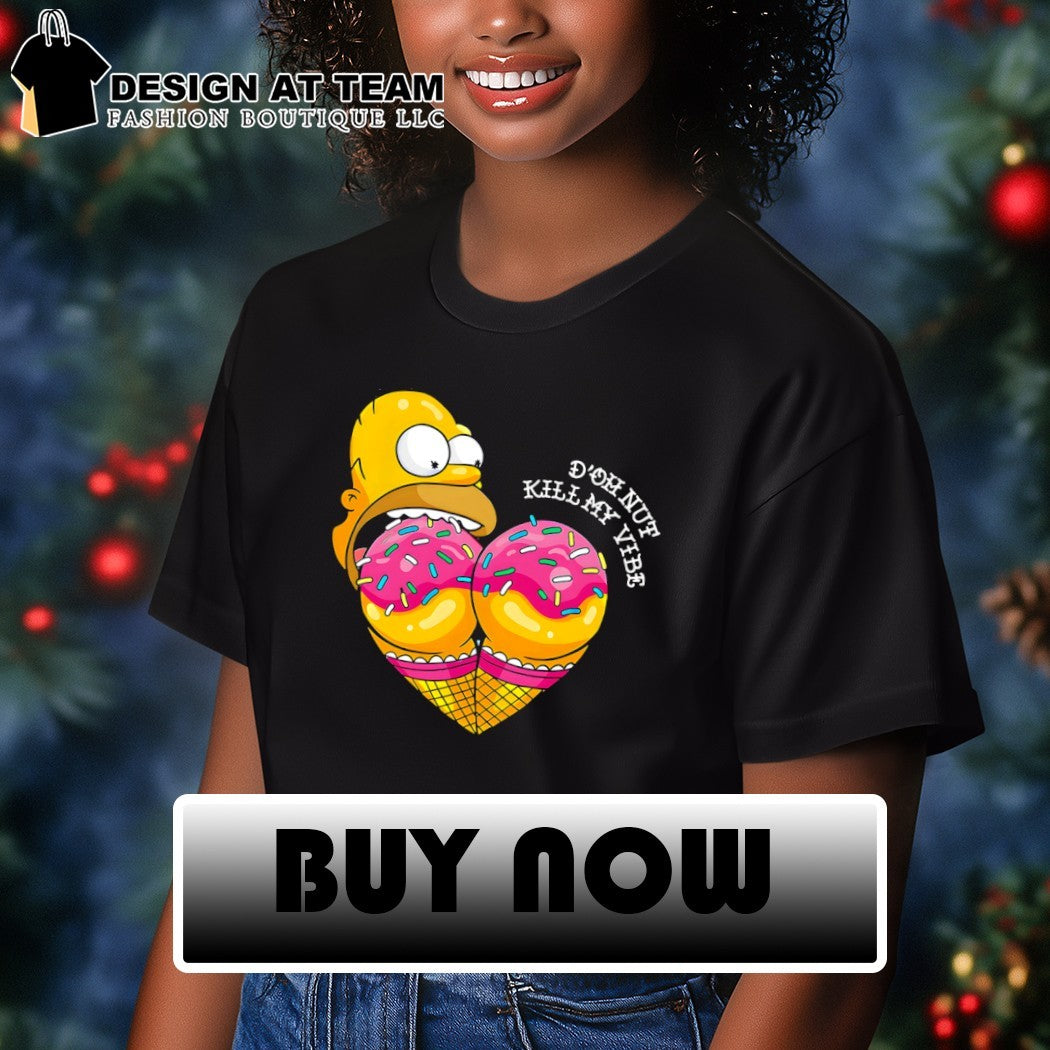 Homer eat ice cream d’oh nut kill my vibe shirt