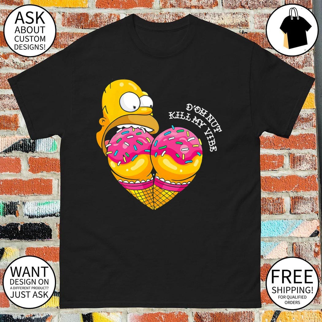 Homer eat ice cream d’oh nut kill my vibe shirt