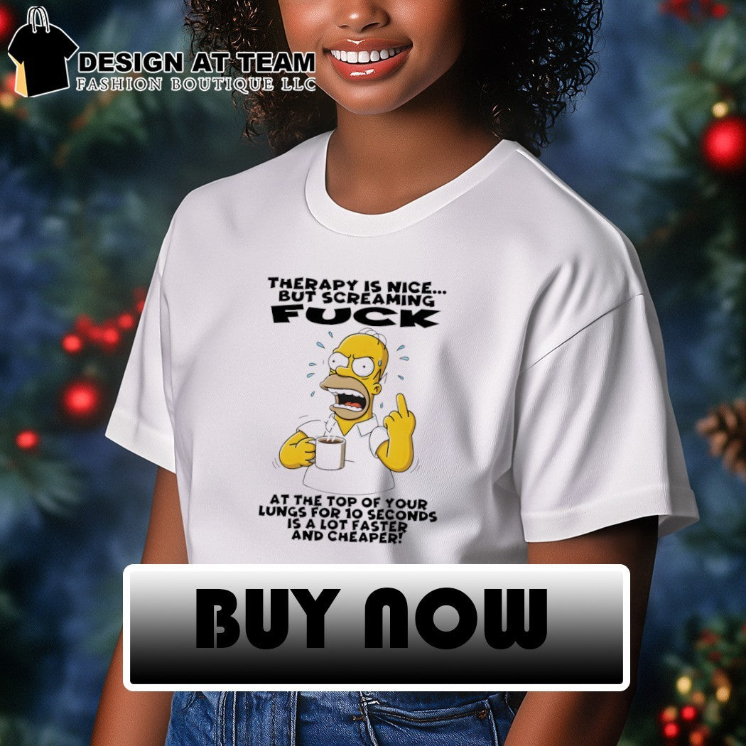 Homer therapy is nice but screaming fuck at the top of your lungs for 10 seconds is a lot faster and cheaper shirt