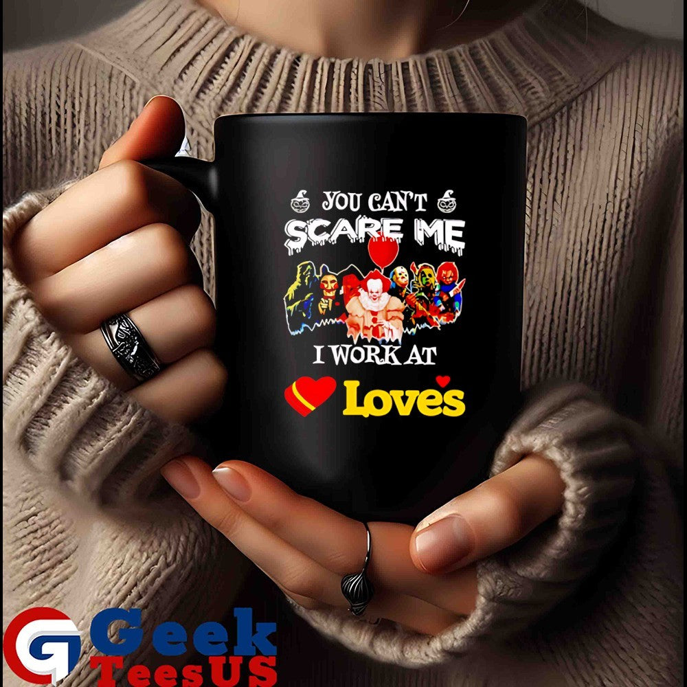Horror characters you can’t scare me I work at Loves Halloween T-shirt