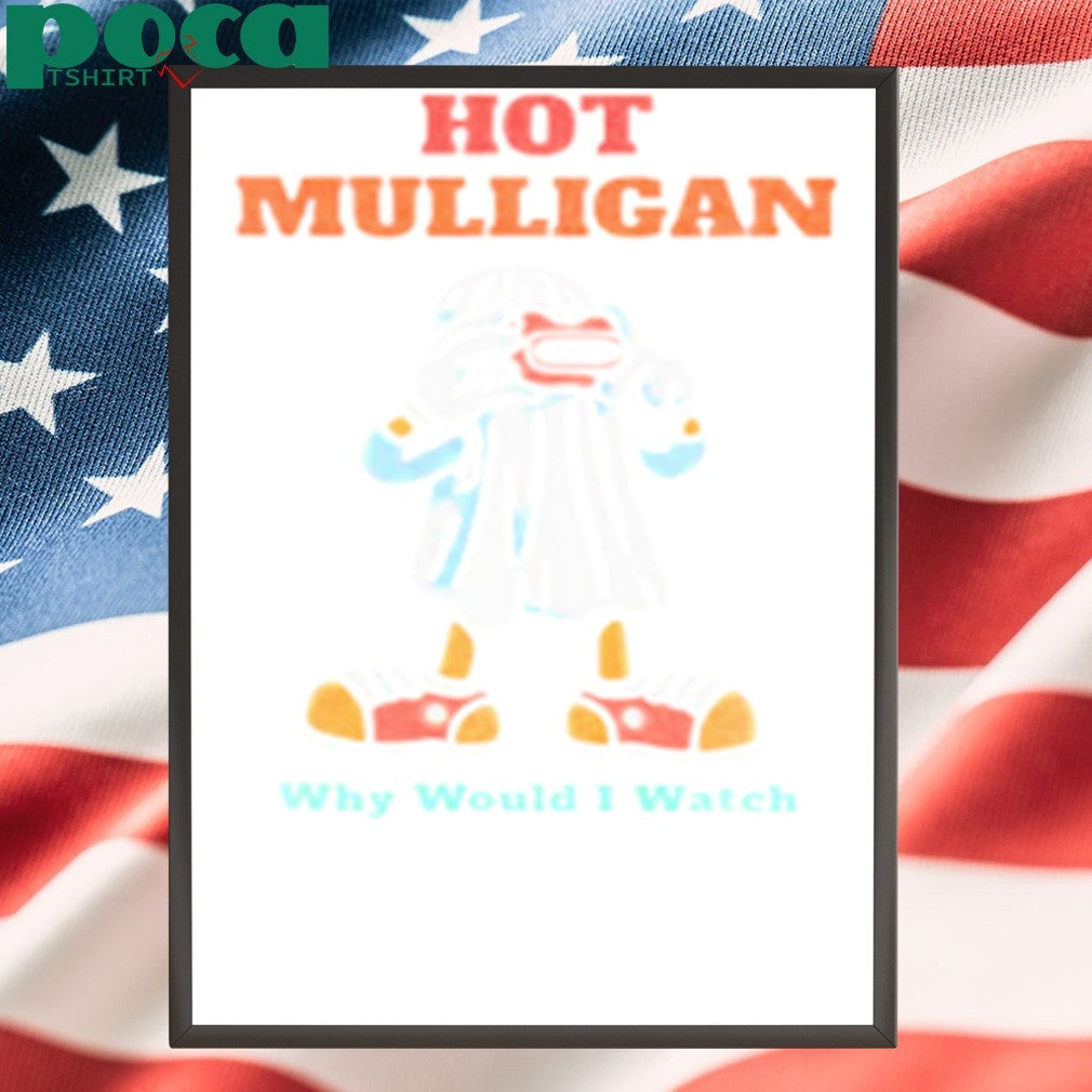 Mulligan Why Would I Watch shirt