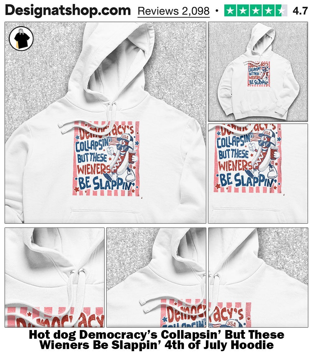 dog Democracy’s Collapsin’ But These Wieners Be Slappin’ 4th of July shirt
