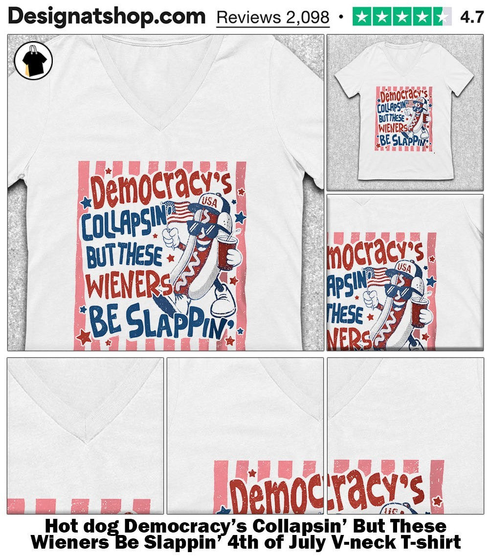 dog Democracy’s Collapsin’ But These Wieners Be Slappin’ 4th of July shirt