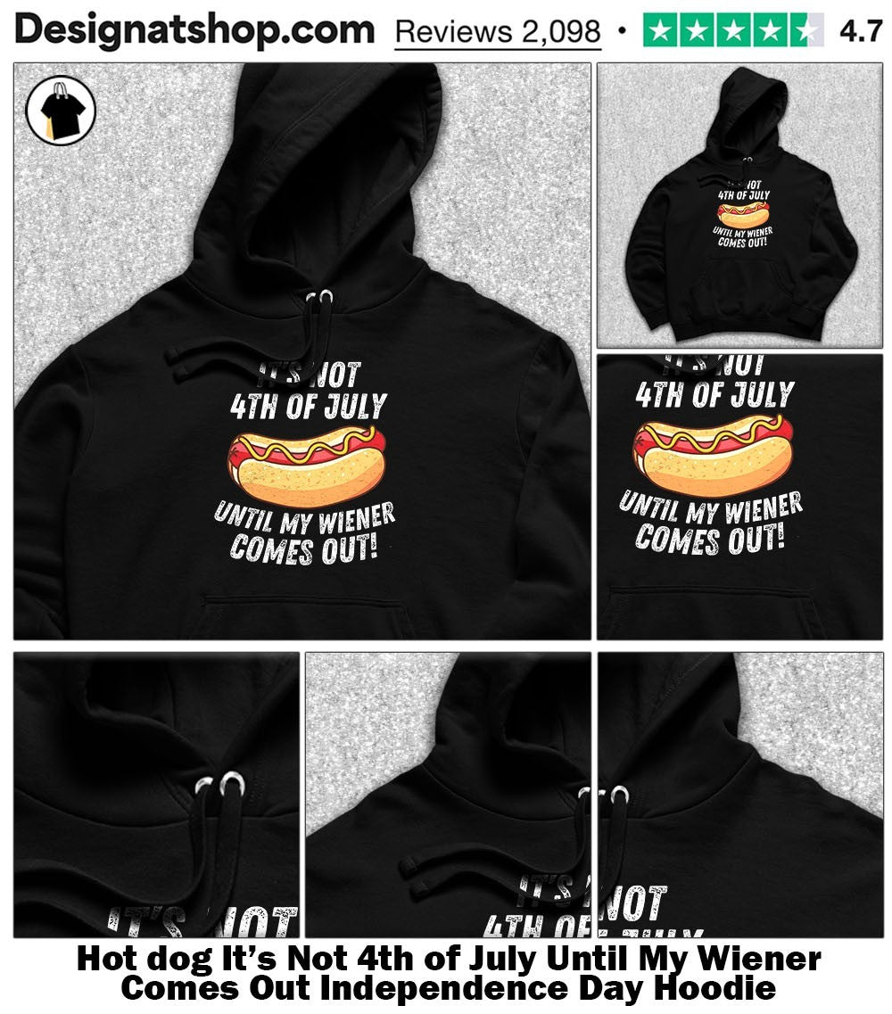 dog It’s Not 4th of July Until My Wiener Comes Out Independence Day shirt