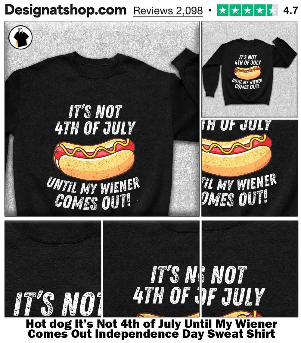 dog It’s Not 4th of July Until My Wiener Comes Out Independence Day shirt