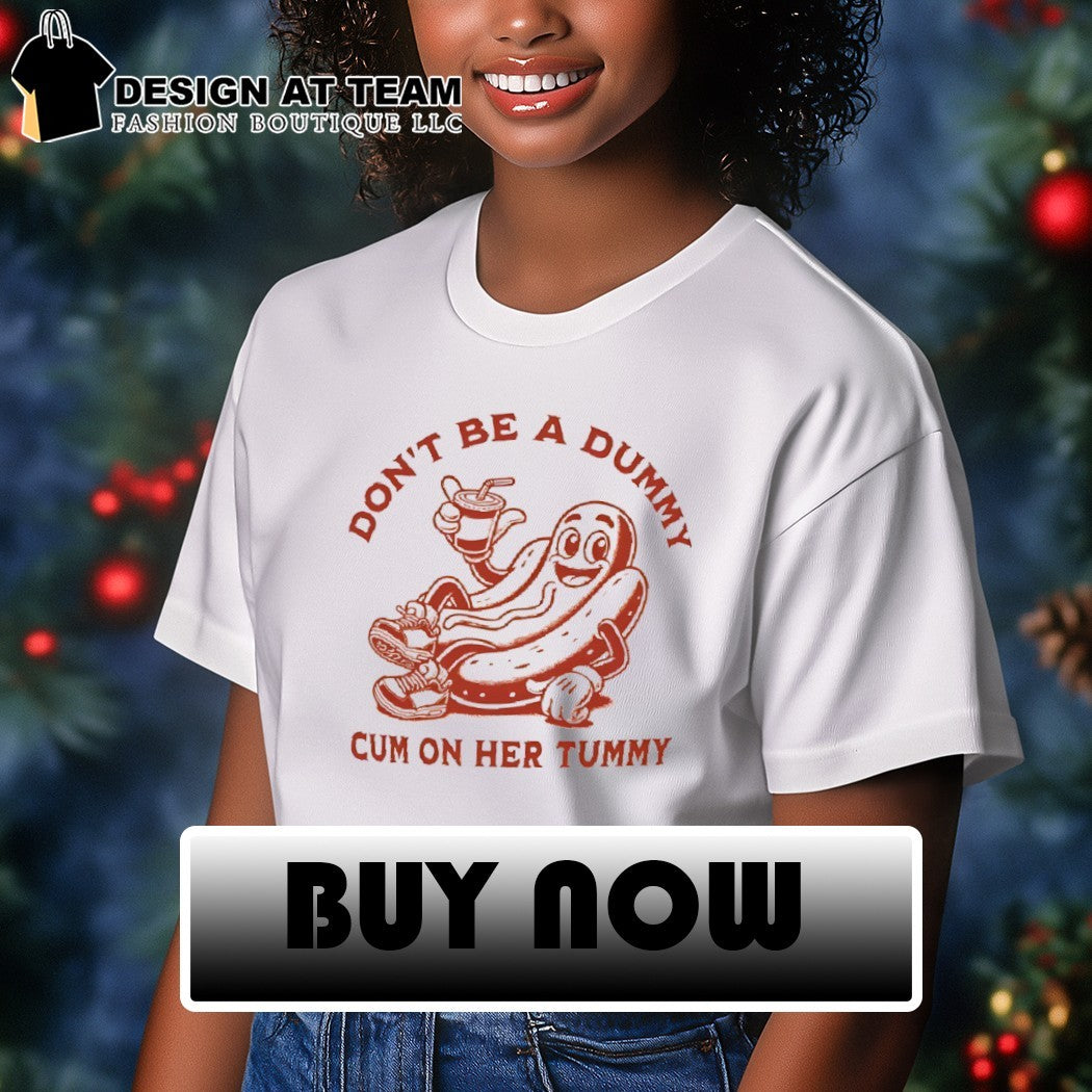 dog cartoon character don’t be a dummy cum on her tummy shirt